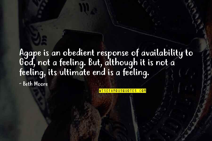 Too Much Availability Quotes By Beth Moore: Agape is an obedient response of availability to
