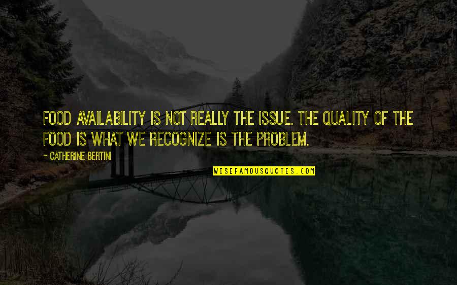 Too Much Availability Quotes By Catherine Bertini: Food availability is not really the issue. The