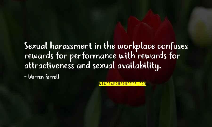Too Much Availability Quotes By Warren Farrell: Sexual harassment in the workplace confuses rewards for
