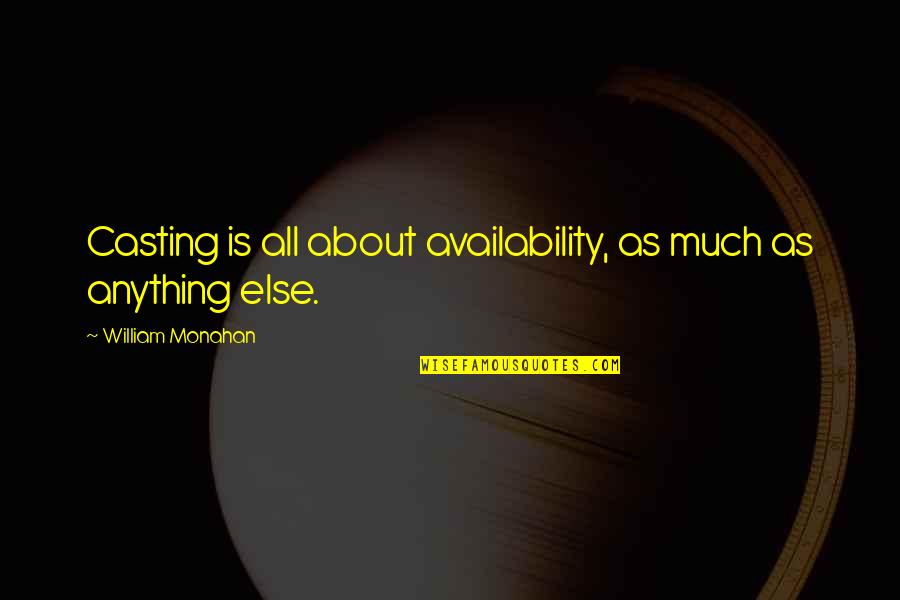 Too Much Availability Quotes By William Monahan: Casting is all about availability, as much as