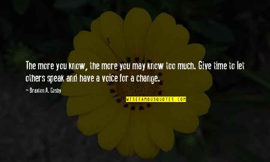 Too Much Change Quotes By Braxton A. Cosby: The more you know, the more you may
