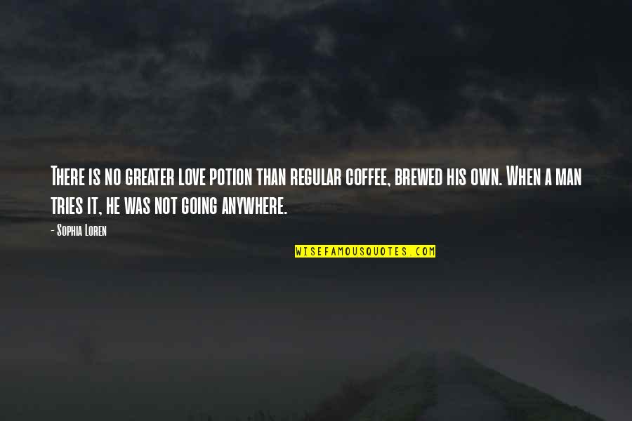 Too Much Coffee Man Quotes By Sophia Loren: There is no greater love potion than regular