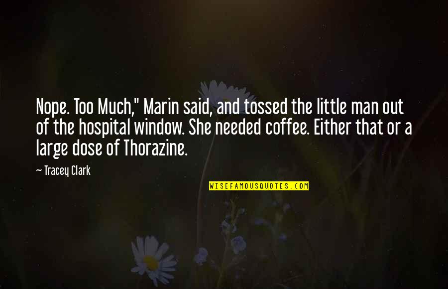 Too Much Coffee Man Quotes By Tracey Clark: Nope. Too Much," Marin said, and tossed the