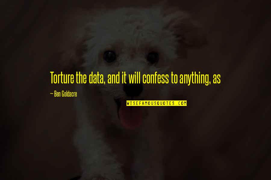 Too Much Data Quotes By Ben Goldacre: Torture the data, and it will confess to