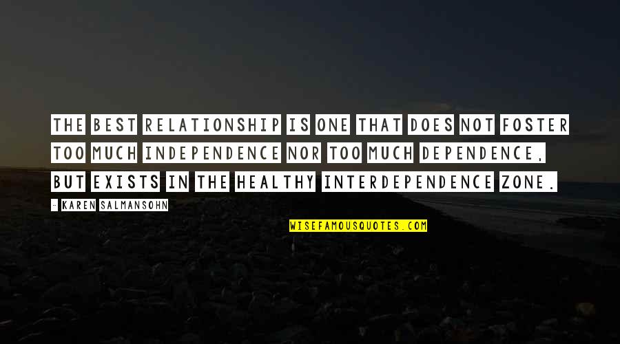 Too Much Dependence Quotes By Karen Salmansohn: The best relationship is one that does not