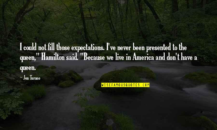 Too Much Expectations Quotes By Jen Turano: I could not fill those expectations. I've never