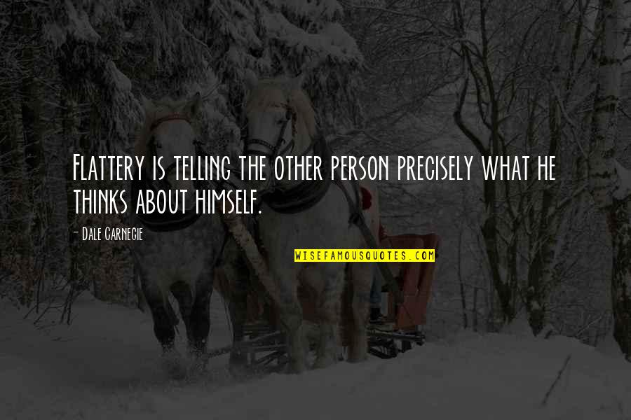 Too Much Flattery Quotes By Dale Carnegie: Flattery is telling the other person precisely what