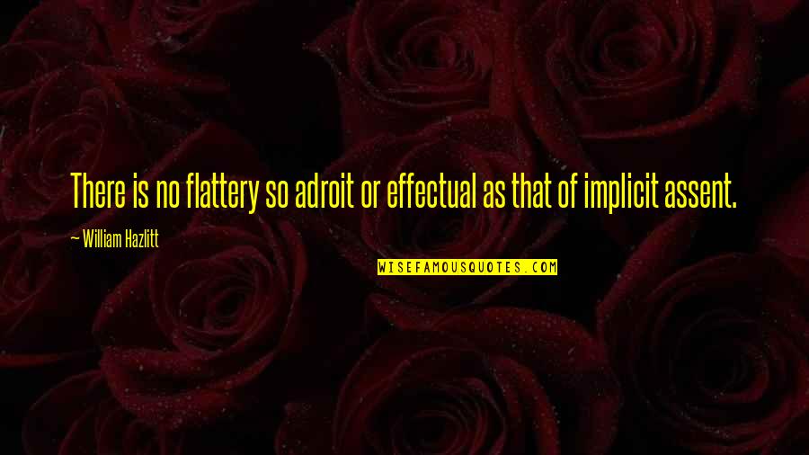 Too Much Flattery Quotes By William Hazlitt: There is no flattery so adroit or effectual