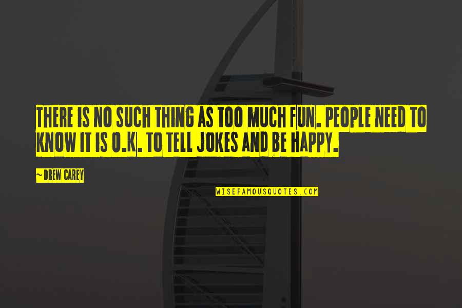 Too Much Fun Quotes By Drew Carey: There is no such thing as too much