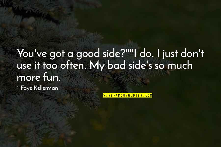 Too Much Fun Quotes By Faye Kellerman: You've got a good side?""I do. I just