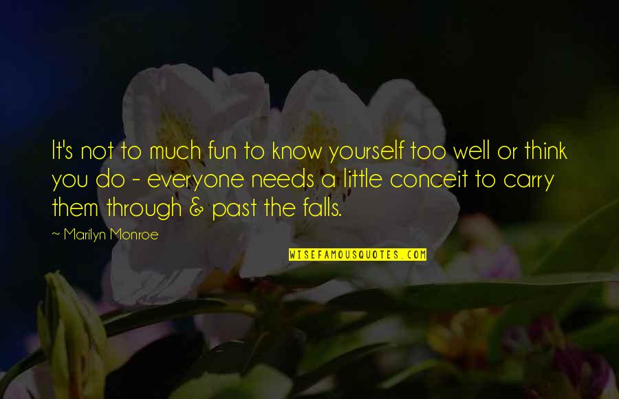 Too Much Fun Quotes By Marilyn Monroe: It's not to much fun to know yourself