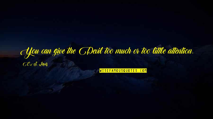 Too Much Giving Quotes By C.S. Lewis: You can give the Devil too much or