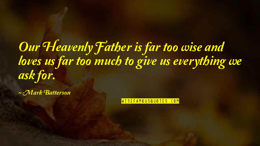 Too Much Giving Quotes By Mark Batterson: Our Heavenly Father is far too wise and Too Much Giving Quotes By Mark Batterson: Our Heavenly Father is far too wise and