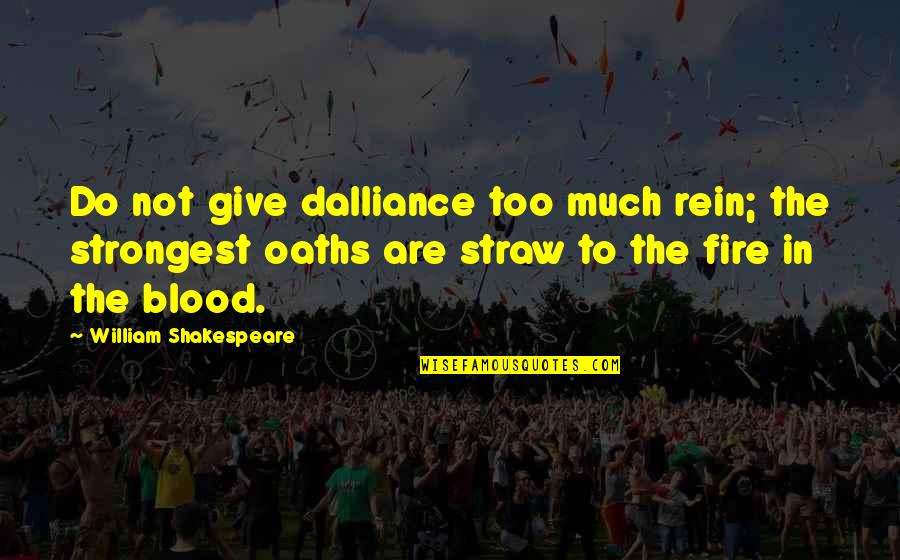 Too Much Giving Quotes By William Shakespeare: Do not give dalliance too much rein; the Too Much Giving Quotes By William Shakespeare: Do not give dalliance too much rein; the