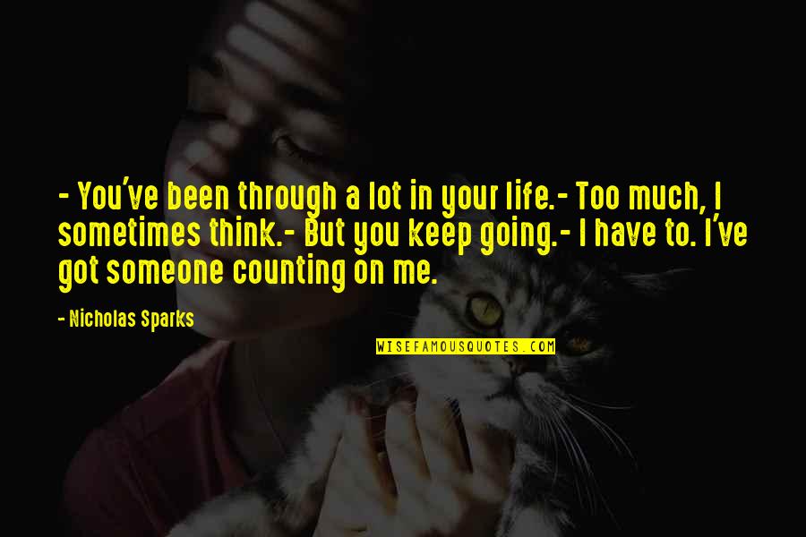 Too Much Going On Quotes By Nicholas Sparks: - You've been through a lot in your