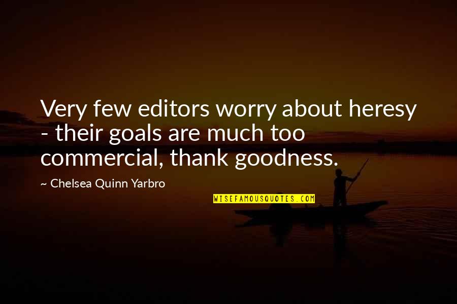 Too Much Goodness Quotes By Chelsea Quinn Yarbro: Very few editors worry about heresy - their