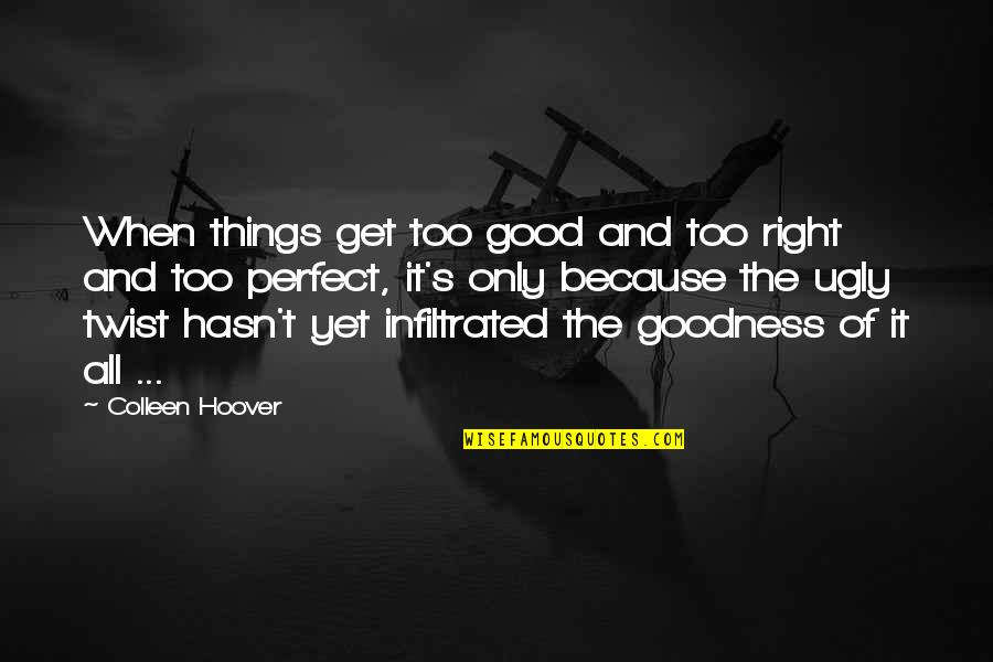 Too Much Goodness Quotes By Colleen Hoover: When things get too good and too right