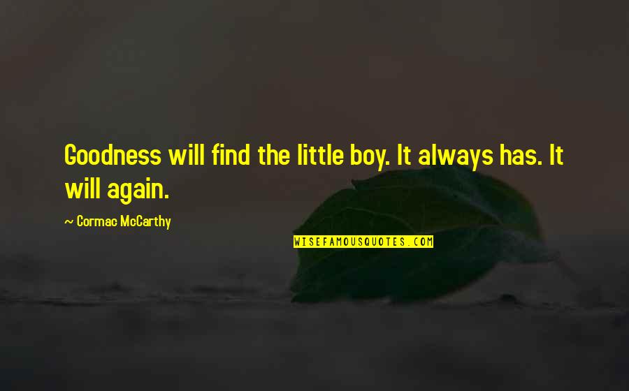 Too Much Goodness Quotes By Cormac McCarthy: Goodness will find the little boy. It always