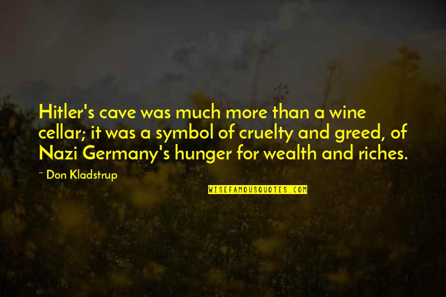 Too Much Greed Quotes By Don Kladstrup: Hitler's cave was much more than a wine
