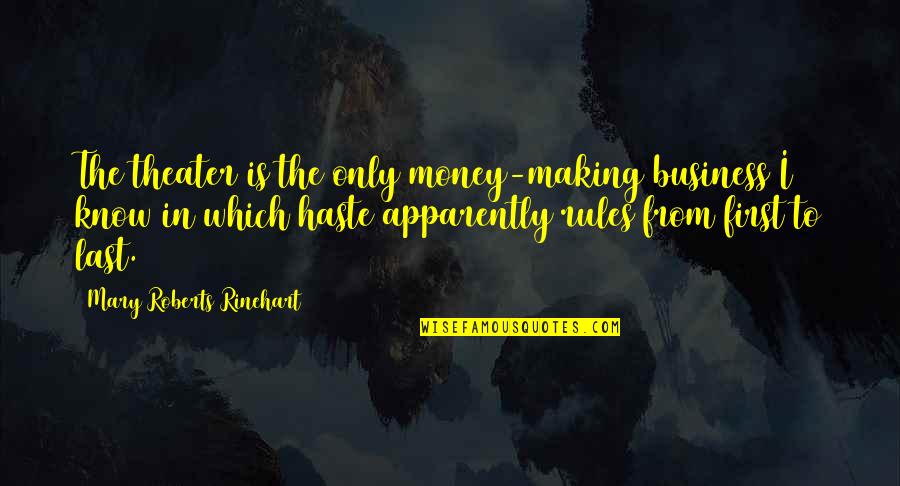 Too Much Haste Quotes By Mary Roberts Rinehart: The theater is the only money-making business I Too Much Haste Quotes By Mary Roberts Rinehart: The theater is the only money-making business I