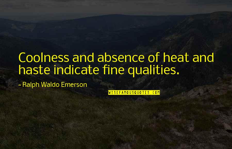 Too Much Haste Quotes By Ralph Waldo Emerson: Coolness and absence of heat and haste indicate Too Much Haste Quotes By Ralph Waldo Emerson: Coolness and absence of heat and haste indicate