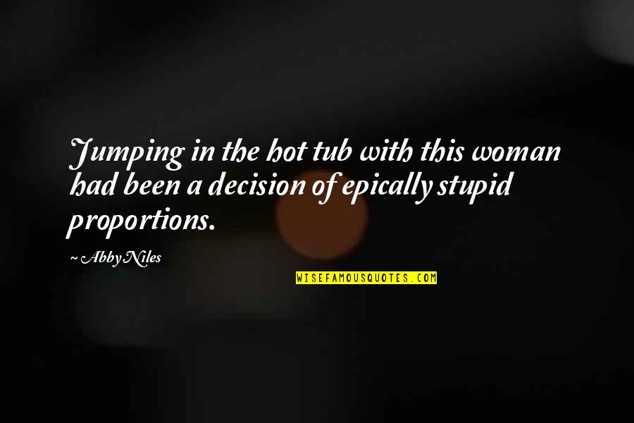 Too Much Hotness Quotes By Abby Niles: Jumping in the hot tub with this woman Too Much Hotness Quotes By Abby Niles: Jumping in the hot tub with this woman