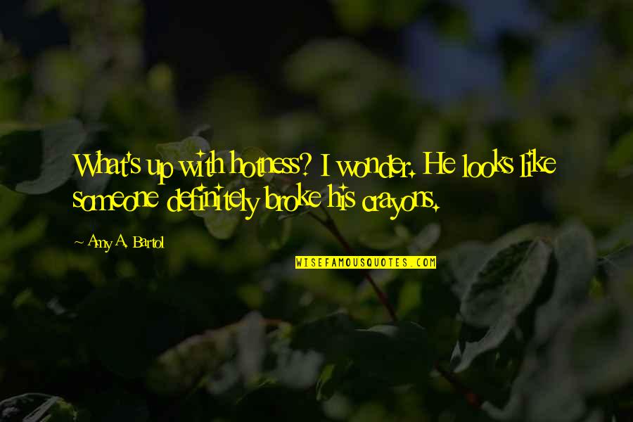 Too Much Hotness Quotes By Amy A. Bartol: What's up with hotness? I wonder. He looks Too Much Hotness Quotes By Amy A. Bartol: What's up with hotness? I wonder. He looks
