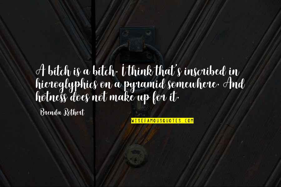 Too Much Hotness Quotes By Brenda Rothert: A bitch is a bitch. I think that's Too Much Hotness Quotes By Brenda Rothert: A bitch is a bitch. I think that's