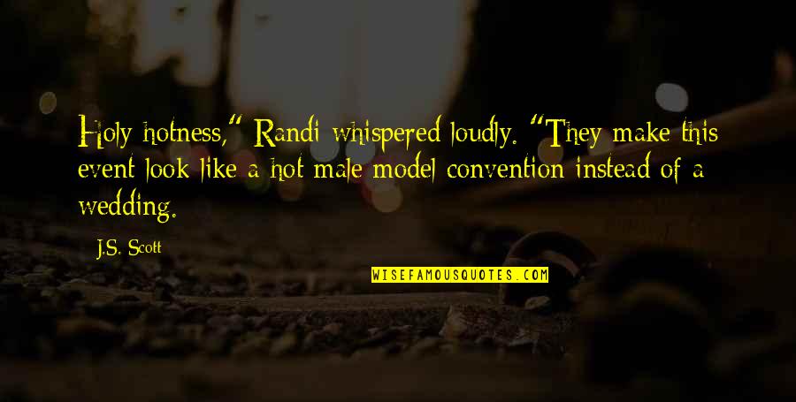 Too Much Hotness Quotes By J.S. Scott: Holy hotness," Randi whispered loudly. "They make this Too Much Hotness Quotes By J.S. Scott: Holy hotness," Randi whispered loudly. "They make this