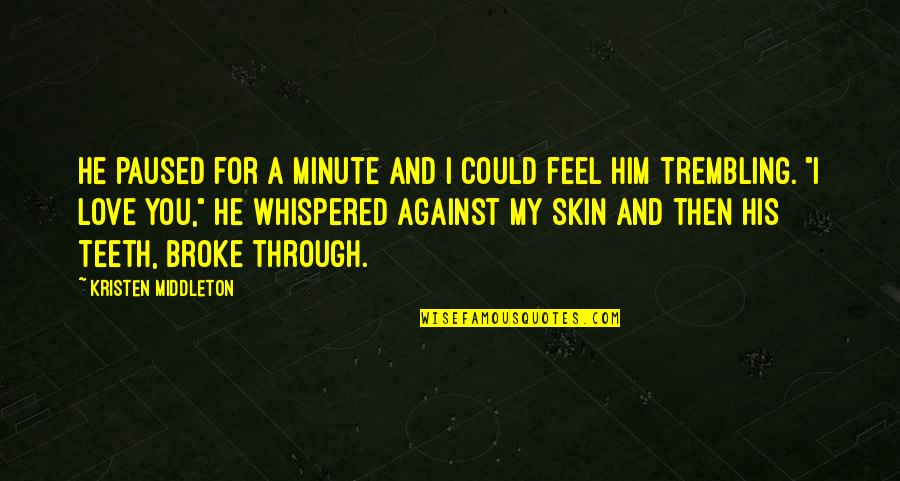 Too Much Hotness Quotes By Kristen Middleton: He paused for a minute and I could Too Much Hotness Quotes By Kristen Middleton: He paused for a minute and I could