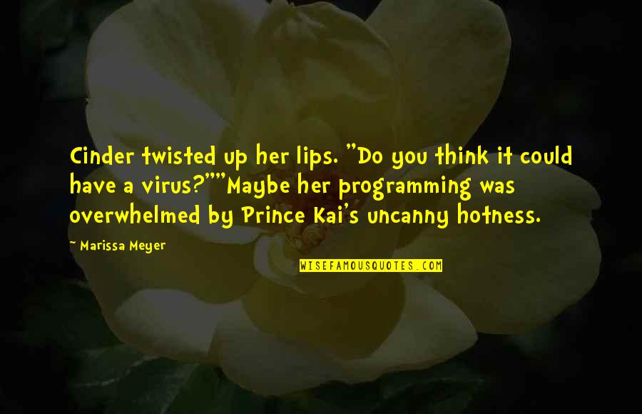 Too Much Hotness Quotes By Marissa Meyer: Cinder twisted up her lips. "Do you think Too Much Hotness Quotes By Marissa Meyer: Cinder twisted up her lips. "Do you think
