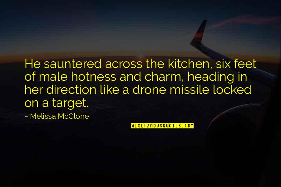 Too Much Hotness Quotes By Melissa McClone: He sauntered across the kitchen, six feet of Too Much Hotness Quotes By Melissa McClone: He sauntered across the kitchen, six feet of