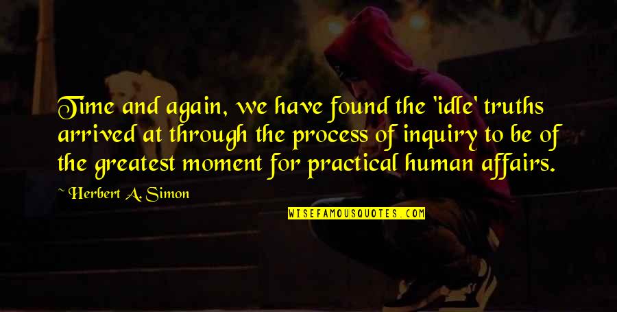 Too Much Idle Time Quotes By Herbert A. Simon: Time and again, we have found the 'idle'