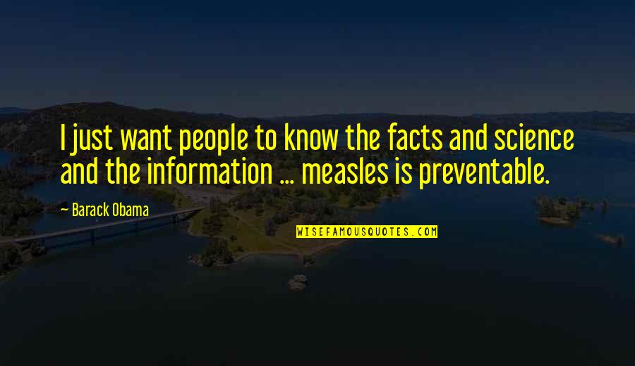 Too Much Information Quotes By Barack Obama: I just want people to know the facts Too Much Information Quotes By Barack Obama: I just want people to know the facts