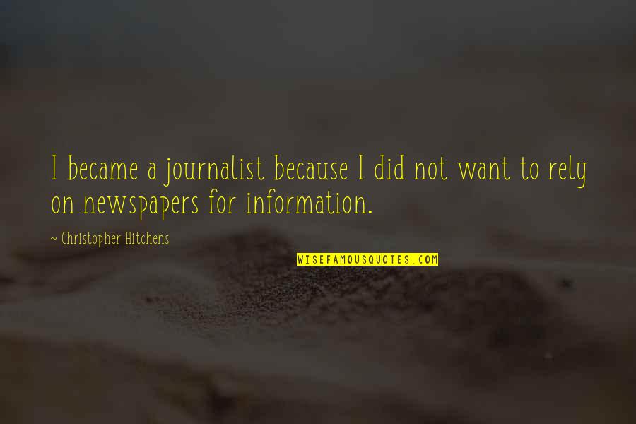Too Much Information Quotes By Christopher Hitchens: I became a journalist because I did not Too Much Information Quotes By Christopher Hitchens: I became a journalist because I did not