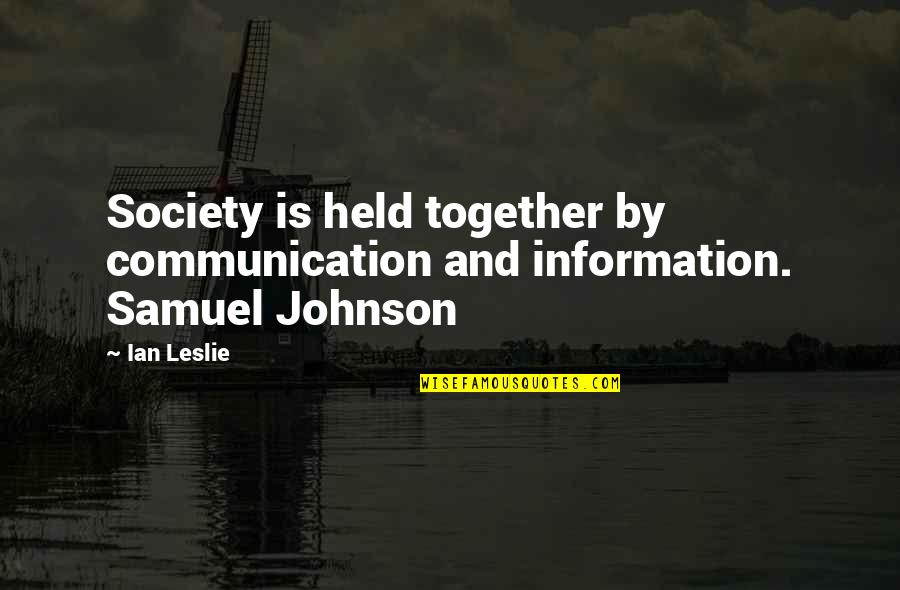 Too Much Information Quotes By Ian Leslie: Society is held together by communication and information.