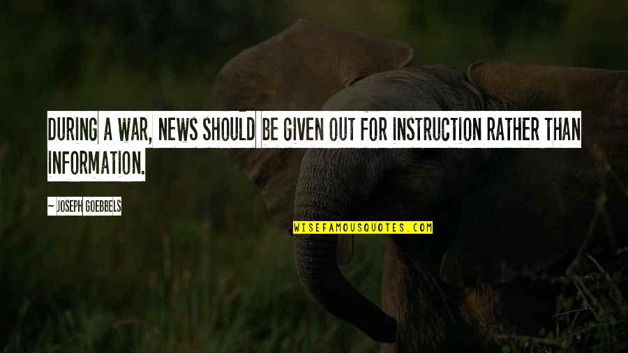 Too Much Information Quotes By Joseph Goebbels: During a war, news should be given out