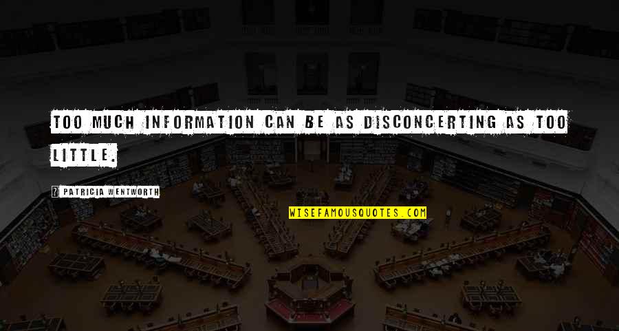 Too Much Information Quotes By Patricia Wentworth: Too much information can be as disconcerting as Too Much Information Quotes By Patricia Wentworth: Too much information can be as disconcerting as