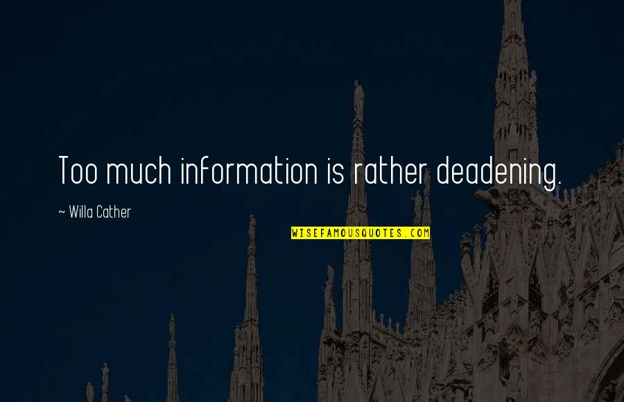 Too Much Information Quotes By Willa Cather: Too much information is rather deadening. Too Much Information Quotes By Willa Cather: Too much information is rather deadening.