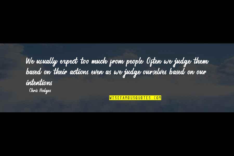 Too Much Judgement Quotes By Chris Hodges: We usually expect too much from people. Often Too Much Judgement Quotes By Chris Hodges: We usually expect too much from people. Often