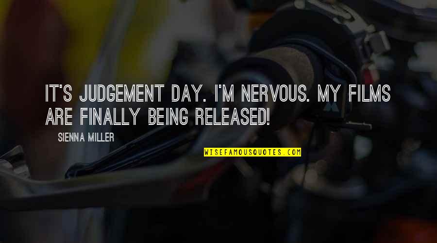 Too Much Judgement Quotes By Sienna Miller: It's judgement day. I'm nervous. My films are