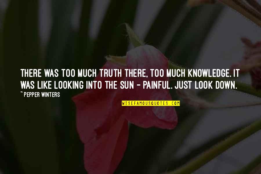 Too Much Knowledge Quotes By Pepper Winters: There was too much truth there, too much