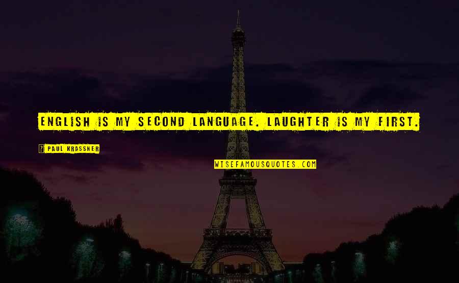 Too Much Laughter Quotes By Paul Krassner: English is my second language. Laughter is my Too Much Laughter Quotes By Paul Krassner: English is my second language. Laughter is my