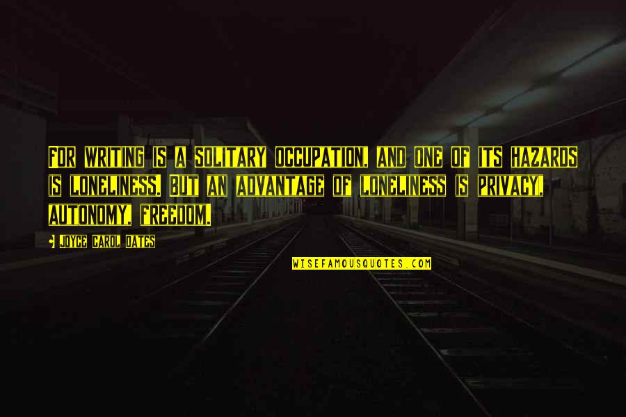 Too Much Loneliness Quotes By Joyce Carol Oates: For writing is a solitary occupation, and one