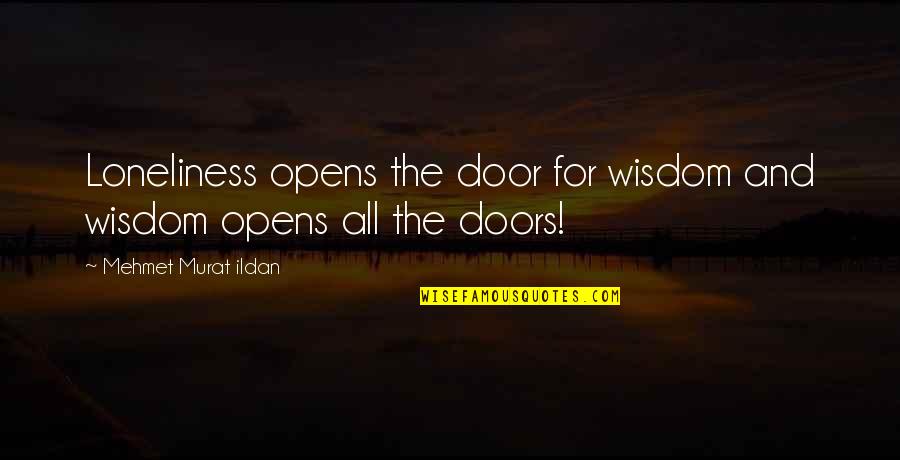 Too Much Loneliness Quotes By Mehmet Murat Ildan: Loneliness opens the door for wisdom and wisdom