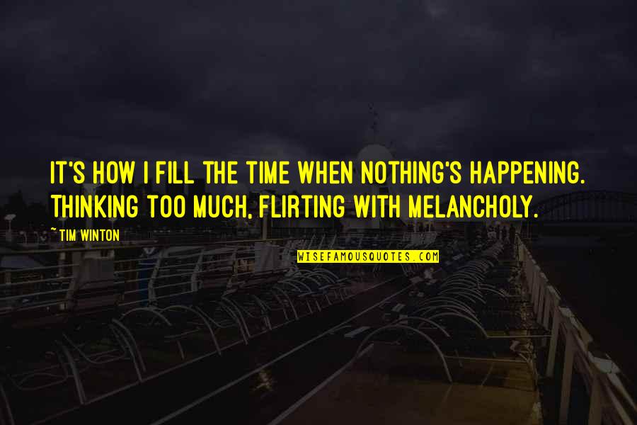 Too Much Loneliness Quotes By Tim Winton: It's how I fill the time when nothing's