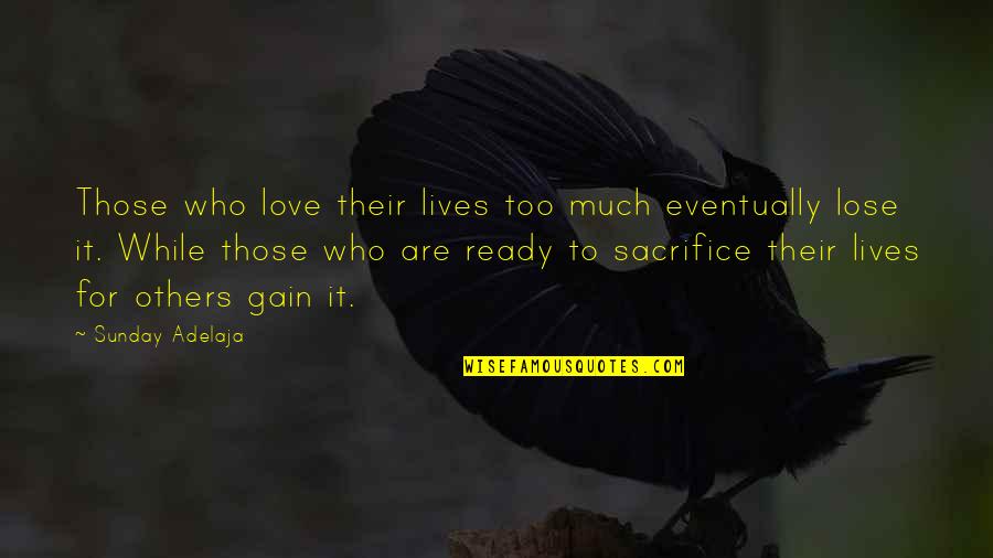 Too Much Love Quotes By Sunday Adelaja: Those who love their lives too much eventually