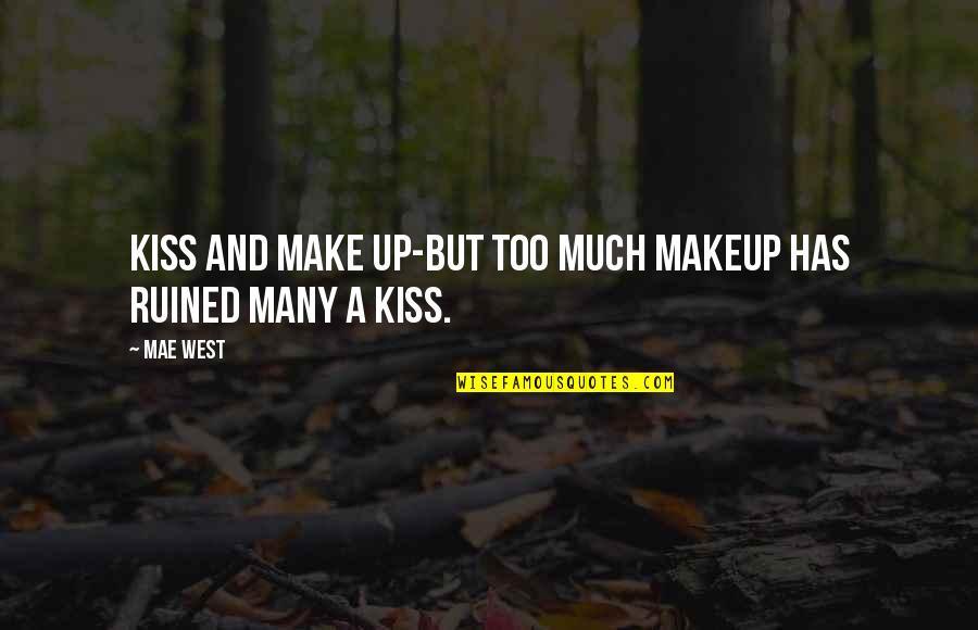 Too Much Makeup Quotes By Mae West: Kiss and make up-but too much makeup has