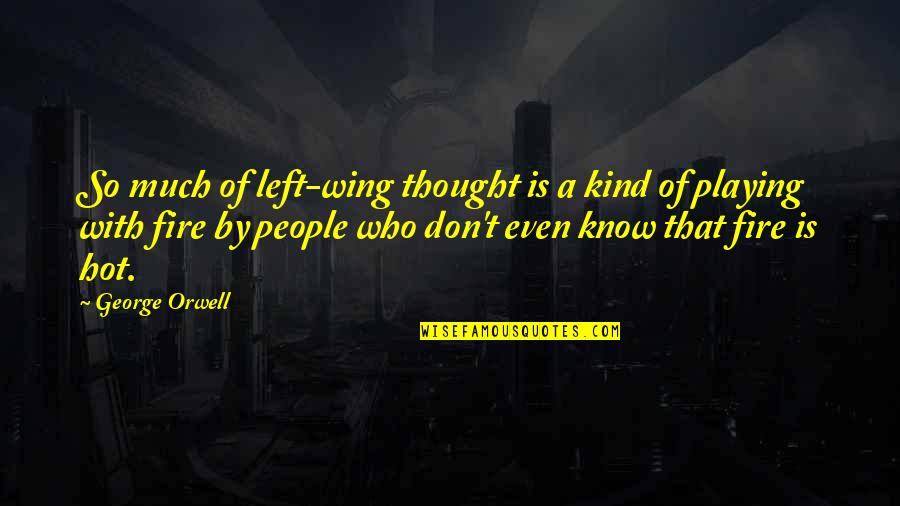Too Much Muchness Quotes By George Orwell: So much of left-wing thought is a kind Too Much Muchness Quotes By George Orwell: So much of left-wing thought is a kind