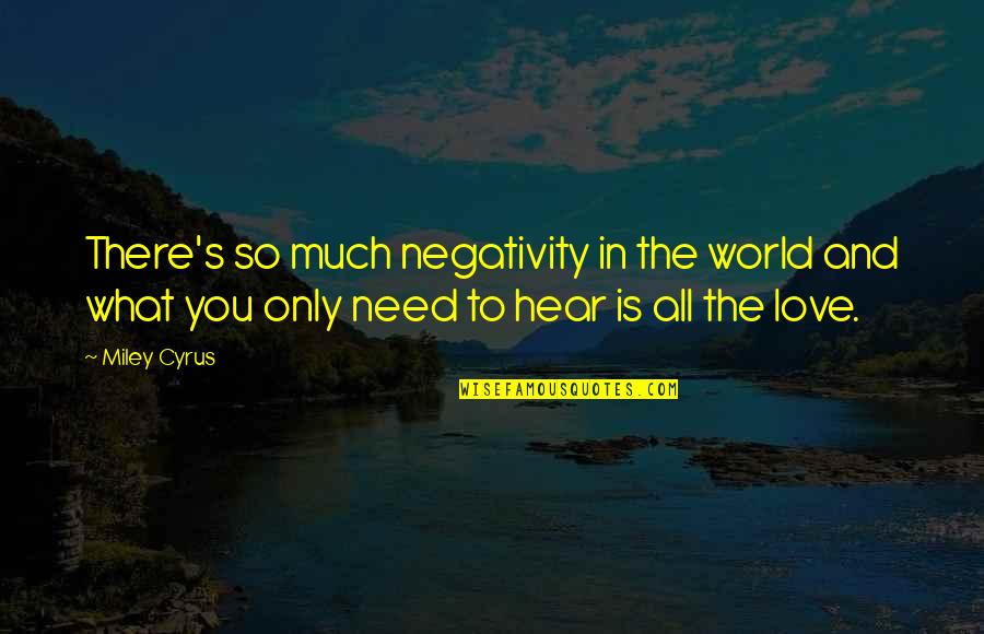 Too Much Negativity Quotes By Miley Cyrus: There's so much negativity in the world and